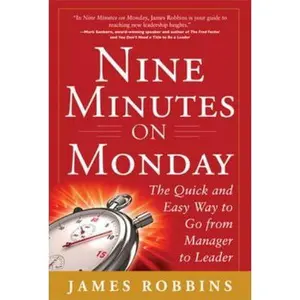 USED-Nine Minutes on Monday: The Quick and Easy Way to Go from Manager to Leader by Robbins, James (Hardcover)