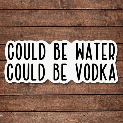 Could Be Water, Could Be Vodka Sticker | Fun And Quirky  Decal For Planners, Journals, And Laptops | Cute And Mindful Design For Meditation, Wellness Enthusiasts, And Book Lovers | , Artsy, Positive Affirmation Sticke, Fun Stickers