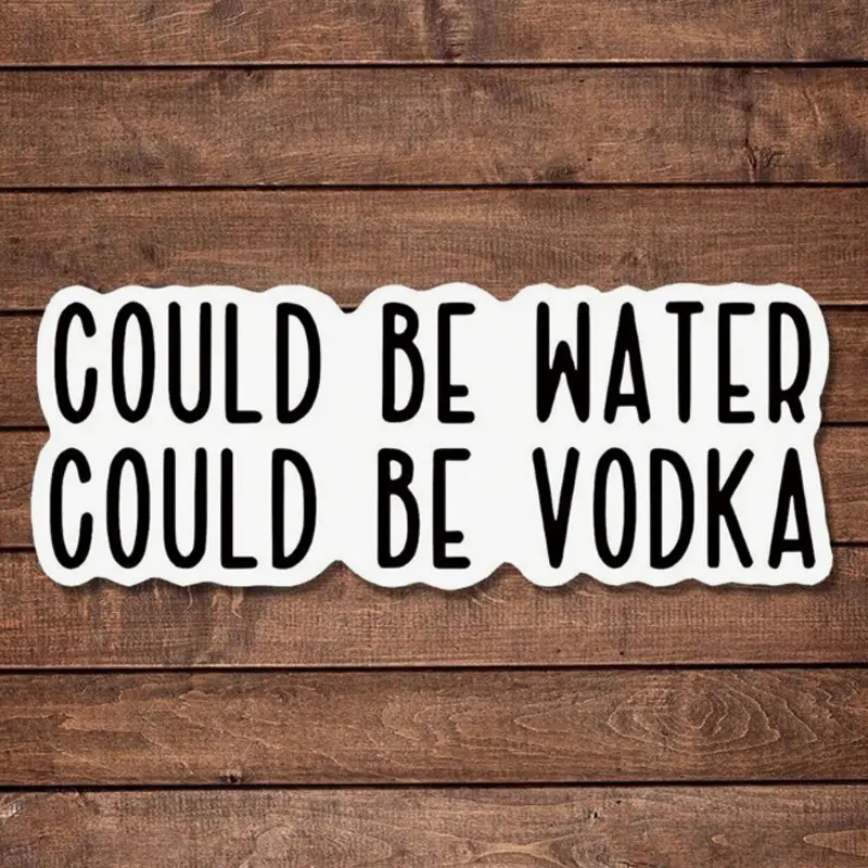 Could Be Water, Could Be Vodka Sticker | Fun And Quirky  Decal For Planners, Journals, And Laptops | Cute And Mindful Design For Meditation, Wellness Enthusiasts, And Book Lovers | , Artsy, Positive Affirmation Sticke, Fun Stickers
