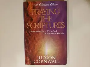 USED-Praying the Scriptures: Communicating with God in His Own Words (A Charisma Classic) by Judson Cornwall (Hardcover)