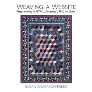 USED-Weaving a Website: Programming in Html, Java Script, Perl and Java by Susan Anderson-Freed (Paperback)