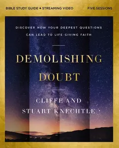 Demolishing Doubt Bible Study Guide Plus Streaming Video: Discover How Your Deepest Questions Can Lead to Life-Giving Faith -- Cliffe Knechtle - Paperback