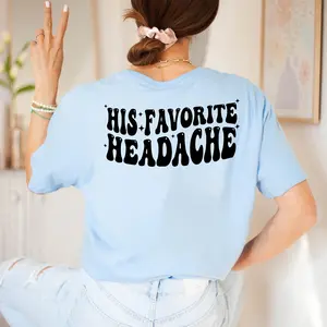 His Favorite Headache Shirt, Funny Girlfriend Shirt, Hilarious Quirky Anniversary Gift for Her, Honeymoon Gift for Women, Bachelorette Gift for Bride, Bride-to-be Shirt, Bridal Shower Gift, Boyfriend Gift to Girlfriend, Wife Mom Shirt, Casual Tee