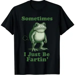 Sometimes I Just Be Fartin' Frog T-Shirt