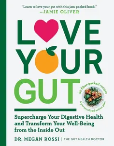 USED-Love Your Gut: Supercharge Your Digestive Health and Transform Your Well-Being from the Inside Out by Rossi, Megan (Paperback)