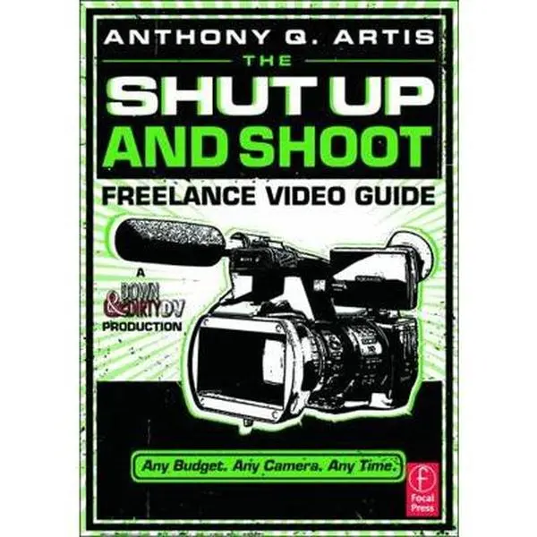 USED Book - The Shut Up and Shoot Freelance Video Guide: A Down & Dirty DV Production by Artis, Anthony (Paperback) - english