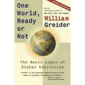 USED-One World, Ready or Not: The Manic Logic of Global Capitalism by Greider, William (Paperback)