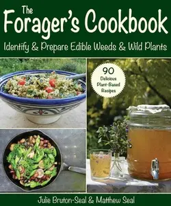 The Forager's Cookbook: Identify & Prepare Edible Weeds & Wild Plants -- Julie Bruton-Seal, Paperback