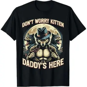 Wolf Dont Worry Kitten Daddys Here Meme Cringe Men Women Kid T-Shirt