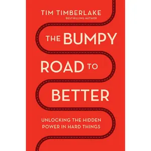 The Bumpy Road to Better: Unlocking the Hidden Power in Hard Things