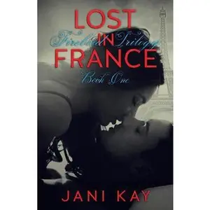 USED-Lost In France: Adult Contemporary Romance (Firebird Trilogy) by Jani Kay (Paperback)