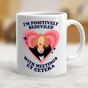 I'm Positively Bedeviled With Meetings Et Cetera Coffee Mug, Gift For Fan, Coffee Mug