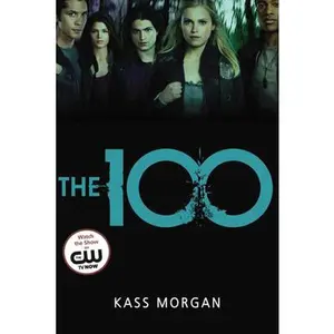 USED Book - The 100: Love, Power, and Survival Collide in This Addictive Dystopian Story by Morgan, Kass (Paperback) - english