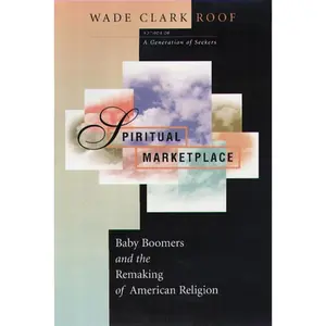 USED-Spiritual Marketplace: Baby Boomers and the Remaking of American Religion by Roof, Wade Clark (Paperback)