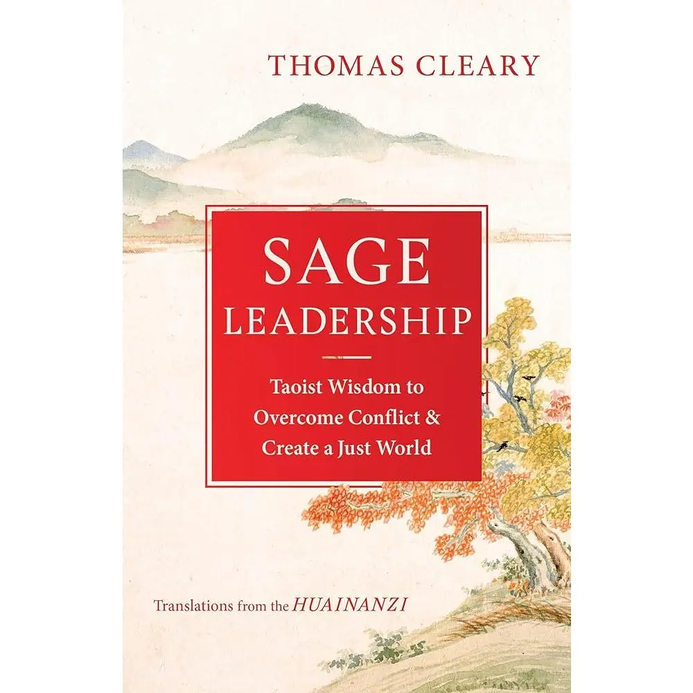 "Sage Leadership" English Translation Book - Taoist Wisdom, Huainanzi Insights for Conflict Resolution, Empowering Would-Be Leaders & Career Self-Help for Humanities-Social Sciences Enthusiasts (Thomas Cleary)
