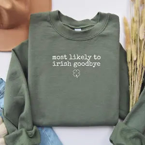 most likely to irish goodbye Crewneck Sweatshirt | St. Patrick's Day humor, shamrock, Funny St Patricks, Cute St Pattys,Irish Day,blarney