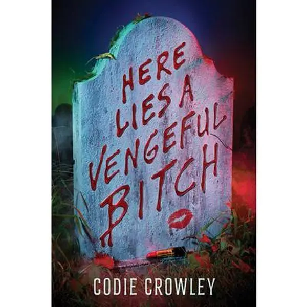 Here Lies a Vengeful Bitch -- Codie Crowley - Hardcover