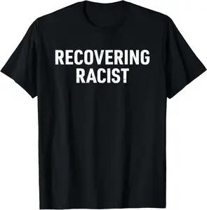 100% Cotton Unisex Y2K Funny Dark Humor Sarcasm College Meme Recovering Racist T-Shirt