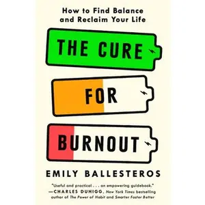 The Cure for Burnout: How to Find Balance and Reclaim Your Life -- Emily Ballesteros - Hardcover