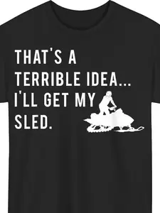 Cotton Funny "I' Get My Sled" Snowmobile Humor T-Shirt - 100% Cotton Casual Round Neck Tee Suitable for Four Seasons, Winter Sports Gift for Snowmobile Enthusiasts & Funny Winter Print (Machine Washable)