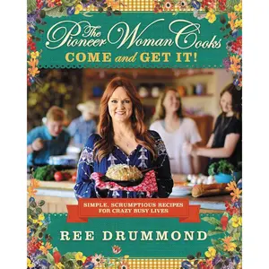 The Pioneer Woman Cooks―Come and Get It!: Simple, Scrumptious Recipes for Crazy Busy Lives Hardcover – Illustrated, October 24, 2017