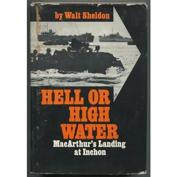 USED-Hell or high water. MacArthur's landing at Inchon. by Sheldon, Walter J (Hardcover)