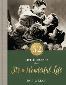 USED-52 Little Lessons from It's a Wonderful Life: Inspirational Reflections for the Christmas Season (a 52-Day Devotional for Advent) - The Perfect Christ by Welch, Bob (Hardcover)