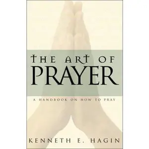 USED-The Art of Prayer: A Handbook on How to Pray by Hagin, Kenneth E. (Paperback)