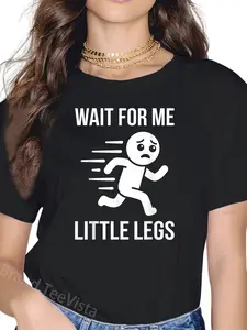 100% Cotton Funny Short Legs Jokes Memes Wait for Me, I Have Little Legs T-Shirt