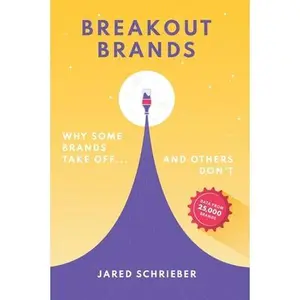 Breakout Brands: Why Some Brands Take Off...and Others Don't -- Jared Schrieber, Hardcover