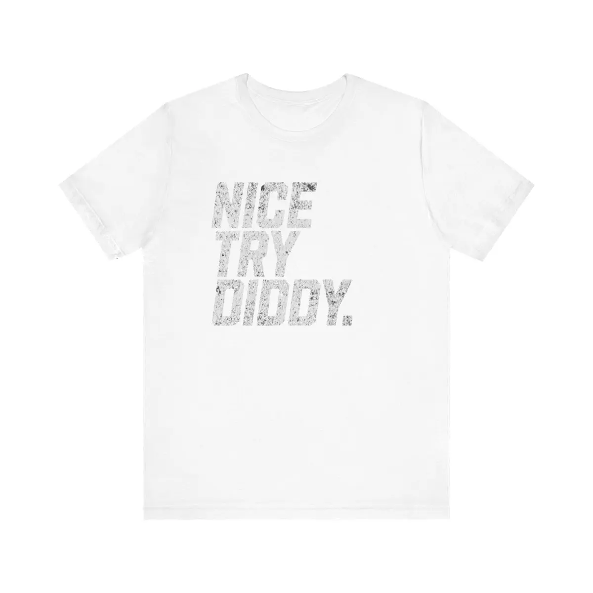 Nice Try Diddy - Meme Text Modern Catchphrase Bold Text Novelty Unisex T-Shirt BELLA CANVAS