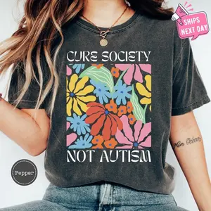 Cure Society Not Autism Floral Tshirt for Autism Mom, Autism Teacher Shirt, Autism Acceptance Tee, Autism Shirt, Autism Mama Shirt