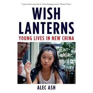 USED-Wish Lanterns: Young Lives in New China by Alec Ash (Paperback)