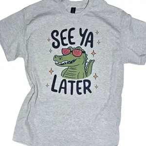 See ya later funny Graphic Tee or Sweatshirt