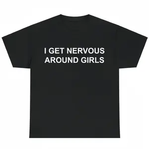 I Get Nervous Around Girls Tshirt, Funny Shirts Men, Graphic Tees for Men & Women, Casual Cotton Streetwear, Trendy T-shirts, Menswear Top