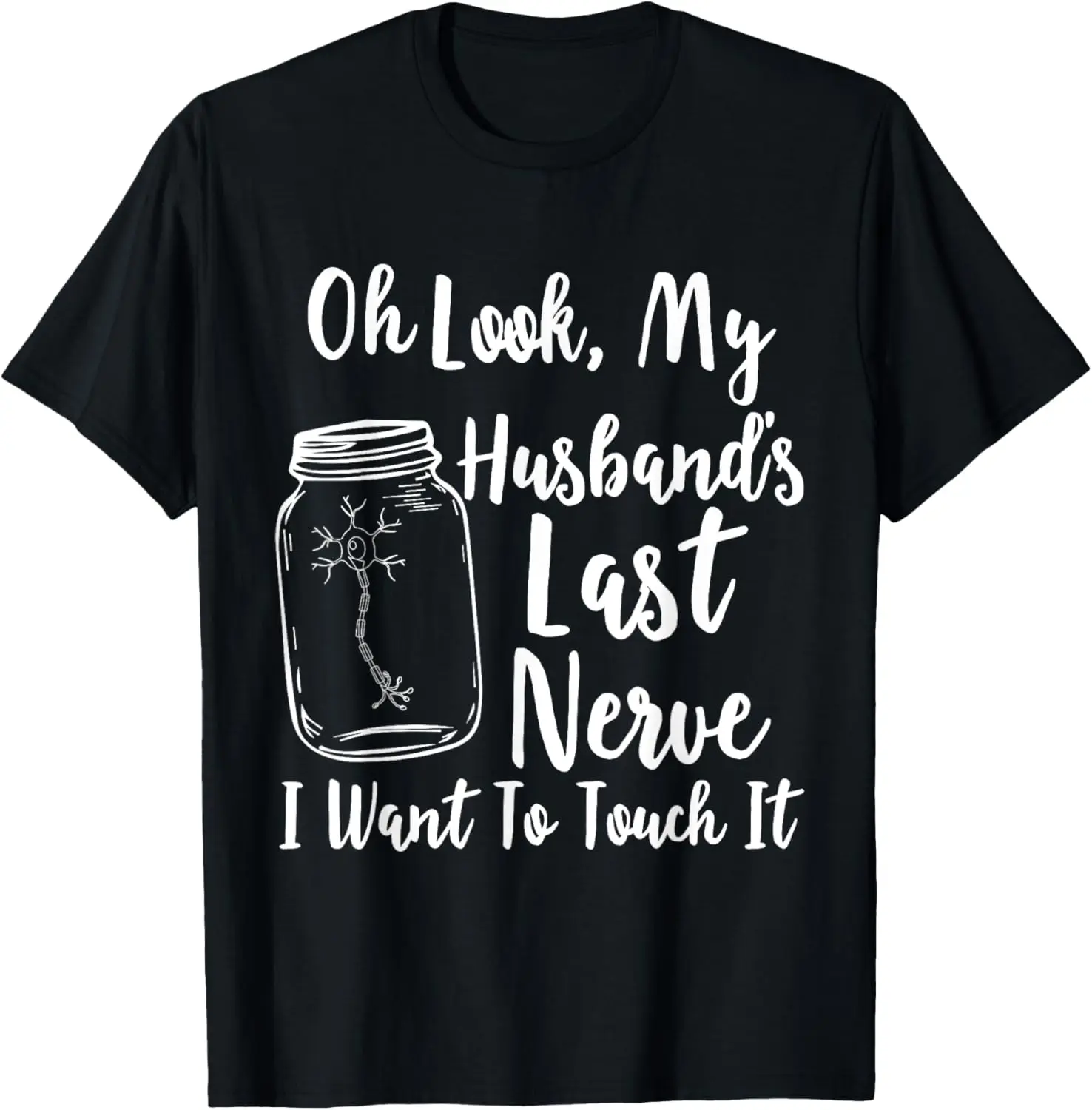 100% Cotton Top Oh Look My Husband's Last Nerve I Want To Touch It T-Shirt