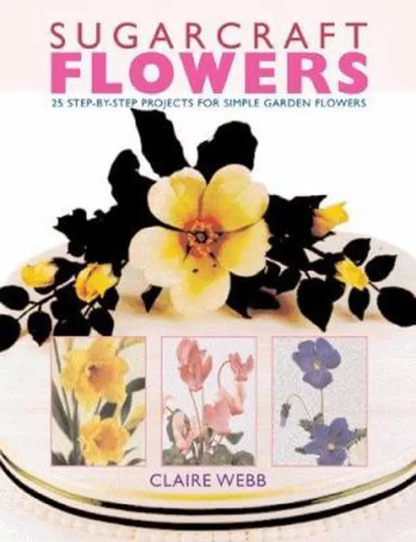 USED Book - Sugarcraft Flowers: 25 Step-by-Step Projects for Simple Garden Flowers by Claire Webb (Hardcover) - english