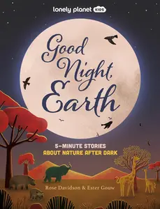 Lonely Planet Kids Good Night, Earth: 5-Minute Stories about Nature After Dark -- Lonely Planet - Hardcover