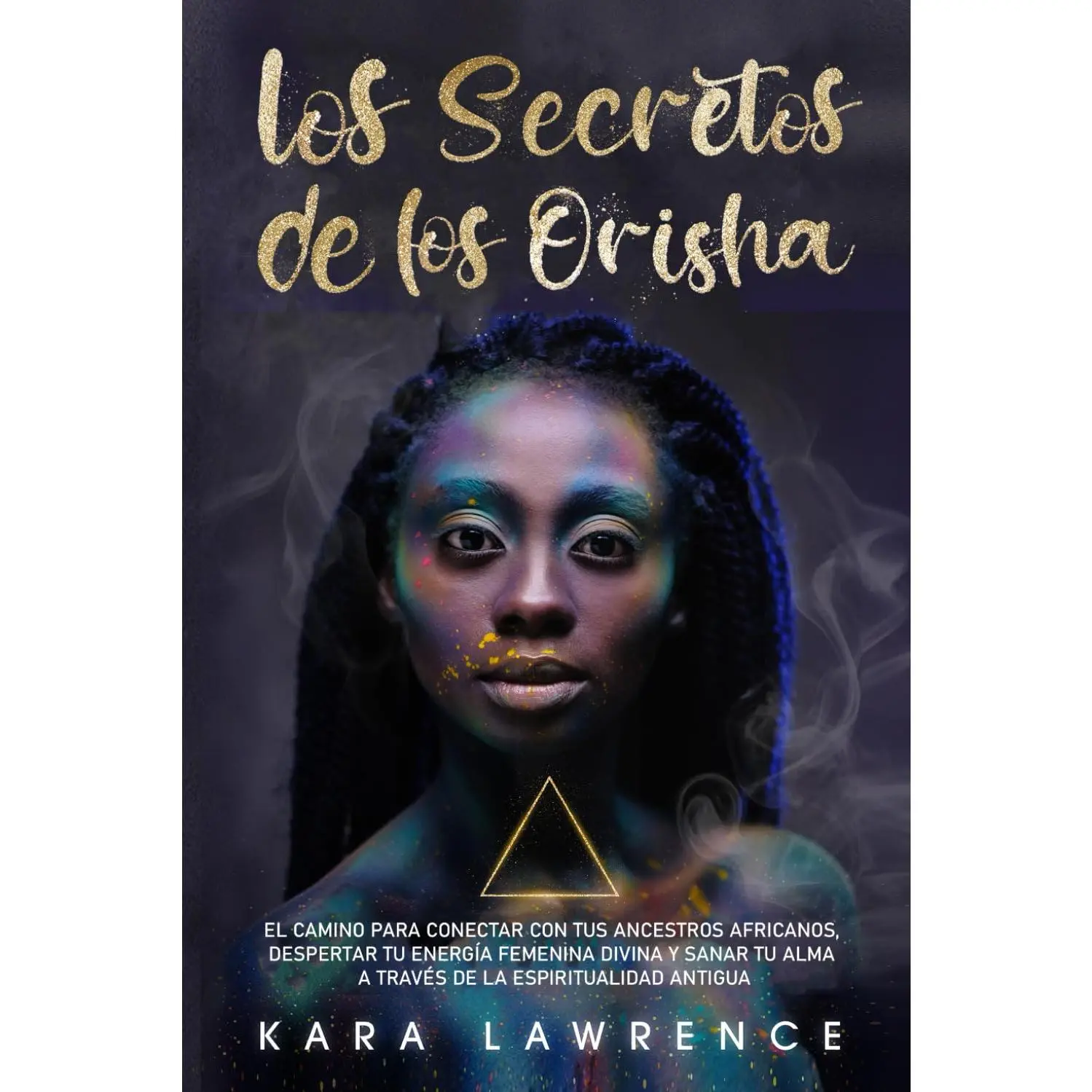 Los Secretos de los Orisha: El Camino para Conectar con tus Ancestros Africanos, Despertar Tu Energía Femenina Divina y Sanar Tu Alma A Través de la Espiritualidad Antigua (Spanish Edition)