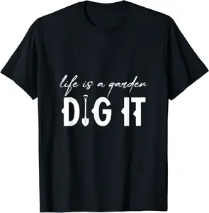 Life Is A Garden Dig It T-Shirt - Macyulm Shop 47B099DFGXMG