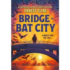 Bridge to Bat City -- Ernest Cline - Hardcover