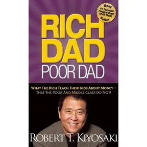 USED-Rich Dad Poor Dad: What The Rich Teach Their Kids About Money That the Poor and Middle Class Do Not! by Robert T. Kiyosaki (Unknown)