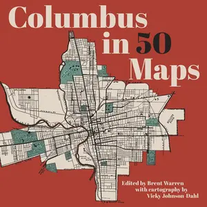 Columbus in 50 Maps -- Brent Warren, Hardcover