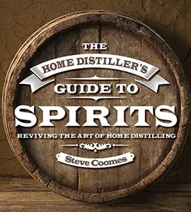 USED-The Home Distiller's Guide to Spirits: Reviving the Art of Home Distilling by Coomes, Steve (Hardcover)