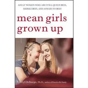 USED-Mean Girls Grown Up: Adult Women Who Are Still Queen Bees, Middle Bees, and Afraid-To-Bees by Dellasega, Cheryl (Paperback)