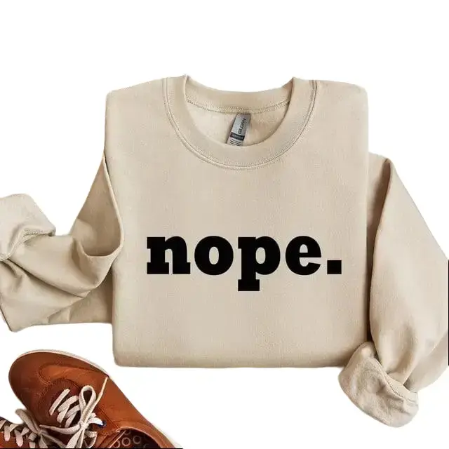 Nope Funny Sweatshirt & Tshirt, Sarcastic College Sweatshirt, Women's Crew Neck, Crewneck
