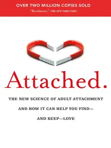 Attached: The New Science of Adult Attachment and How It Can Help You Find--and Keep--Love relationship book unhealthy relationship