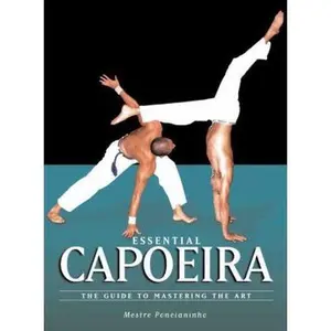 USED-Essential Capoeira: The Guide to Mastering the Art by Ponchianinho, Mestre (Paperback)