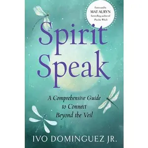Spirit Speak: A Comprehensive Guide to Connect Beyond the Veil -- Ivo Dominguez Jr - Paperback