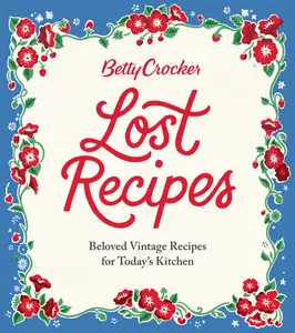 Betty Crocker Lost Recipes: Beloved Vintage Recipes for Today's Kitchen -- Betty Crocker - Hardcover